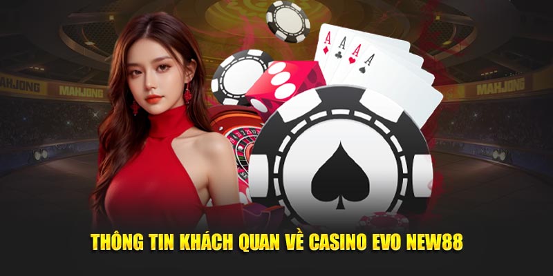 Thông tin khách quan về casino Evo New88